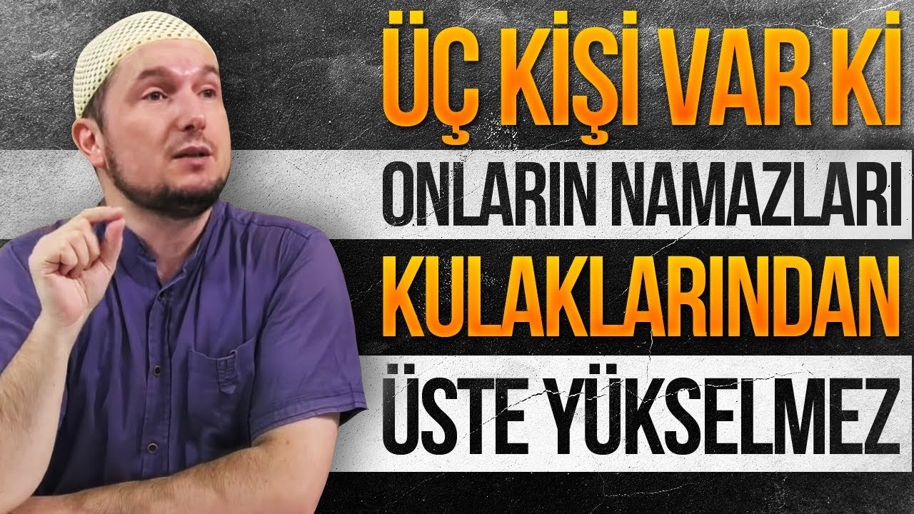 Üç kişi var ki, onların namazları kulaklarından üste yükselmez! / Kerem Önder