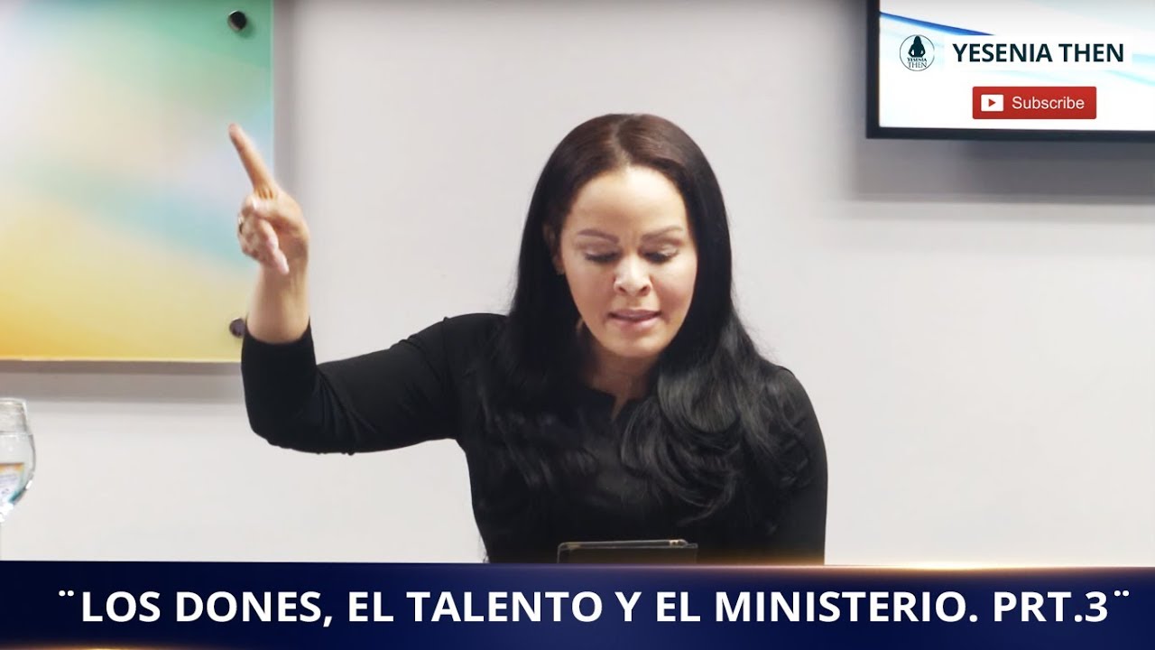 Pastora Yesenia Then - Los Dones, el Talento y el Ministerio. Prt.3