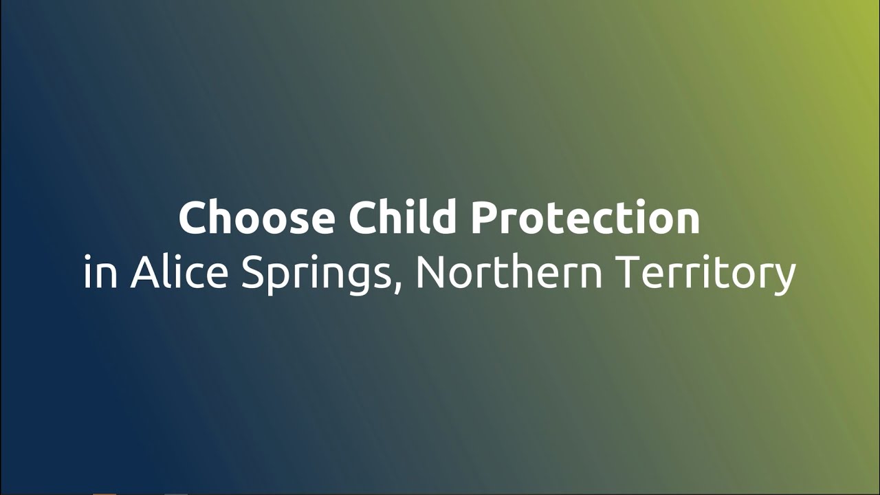 Choose Child Protection in Alice Springs Central Australia