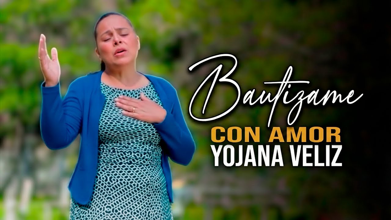 Bautizame Con Amor - Yojana Veliz | Video Oficial