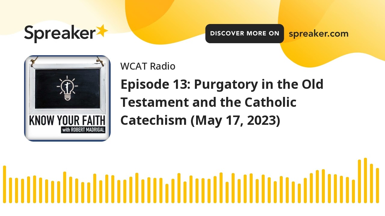 Episode 13: Purgatory in the Old Testament and the Catholic Catechism (May 17, 2023)