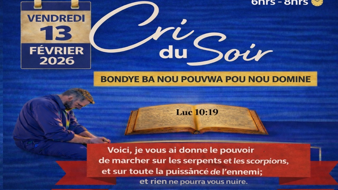 CRI DU SOIR VENDREDI 13  FEVRIER 2026 - BONDYE BA NOU POUVWA POU NOU DOMINE - LUC 10 : 19