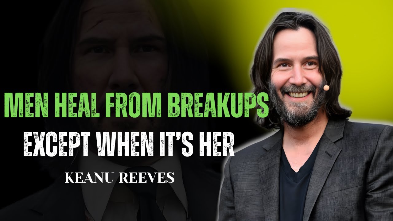 WHY MEN HEAL FROM BREAKUPS — EXCEPT WHEN IT’S HER | KEANU REEVES MOTIVATION