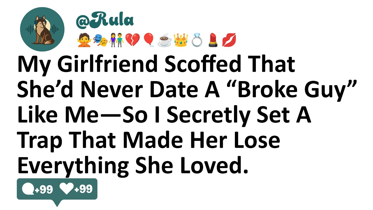 My Girlfriend Scoffed That She’d Never Date A “Broke Guy” Like Me—So I Secretly Set A Trap That Made