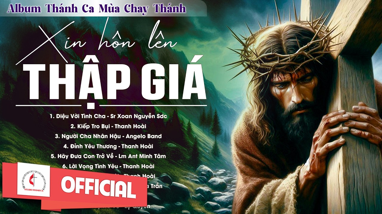 Album Thánh Ca Mùa Chay 2026 | Xin Hôn Lên Thập Giá | Thánh Ca Cầu Nguyện Trong Mùa Chay Thánh