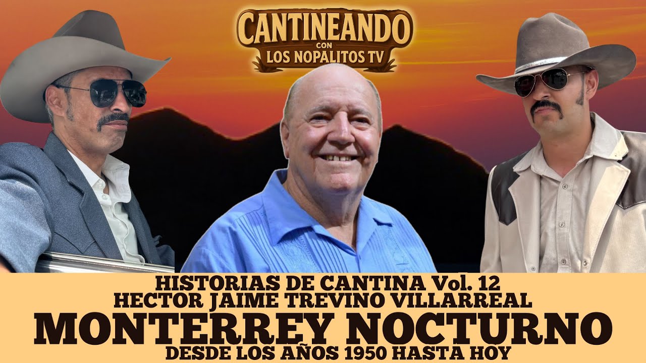 LA VIDA NOCTURNA DEL MONTERREY ANTIGUO con Héctor Jaime Treviño Villarreal Cap. 129