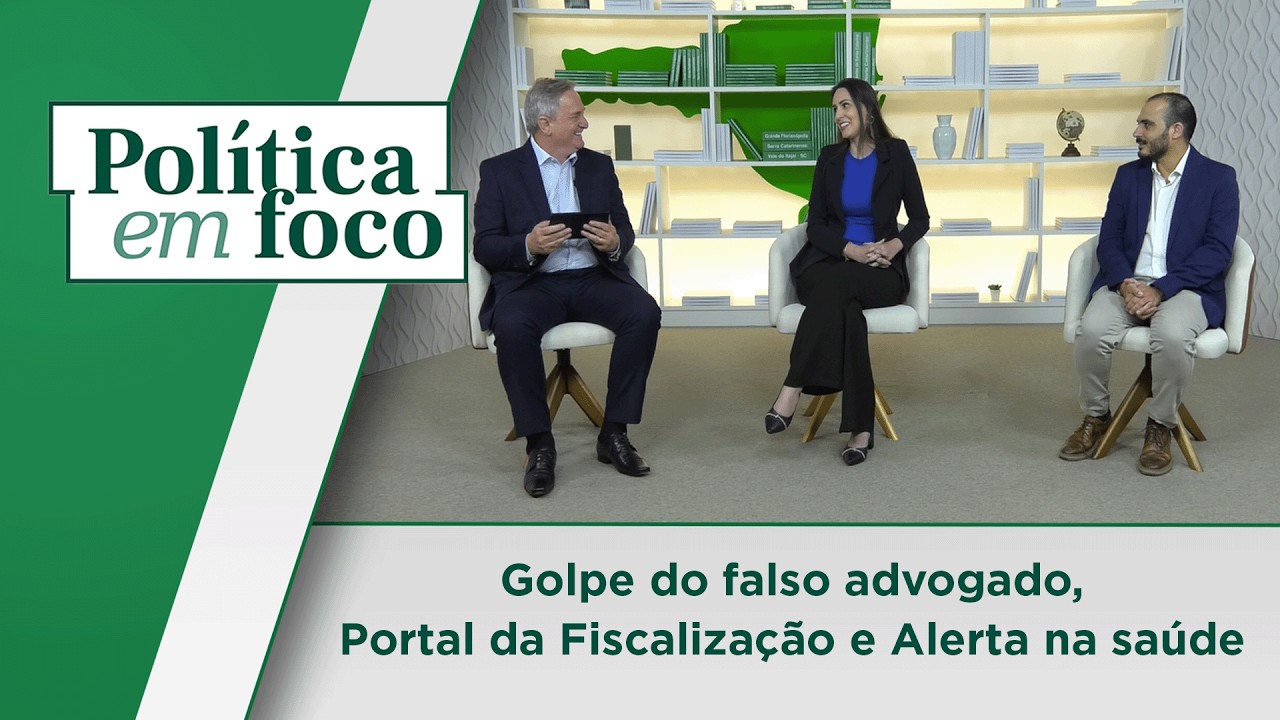 Golpe do falso advogado, Portal da Fiscalização e Alerta na saúde - Política em Foco