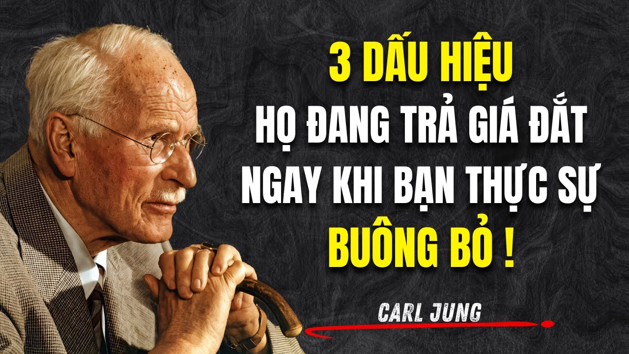 3 Dấu Hiệu Họ Đang "Trả Giá" Đắt Ngay Khi Bạn Thực Sự Buông Bỏ | Carl Jung