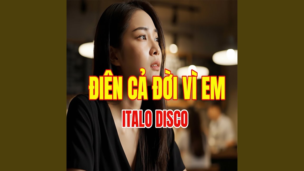 ĐIÊN CẢ ĐỜI VÌ EM (Italo Disco)