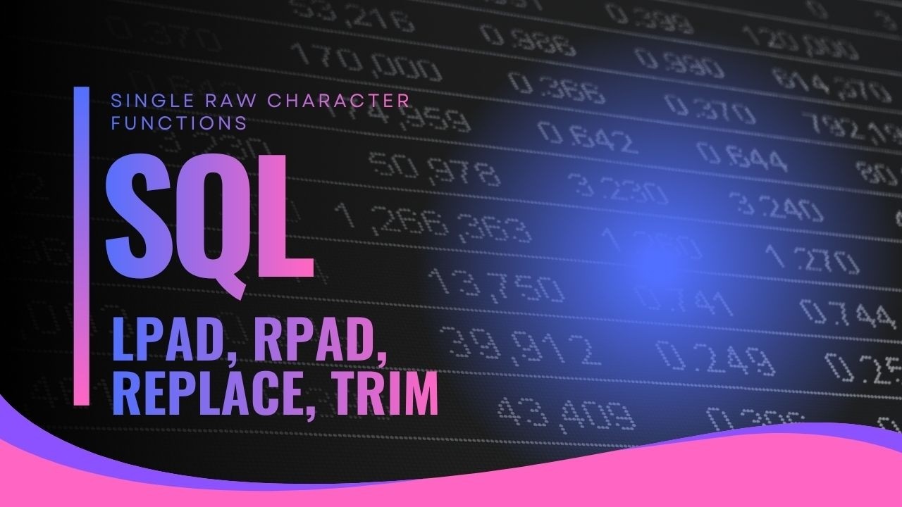 Single raw character function (lpad, rpad, replace, trim) in SQL