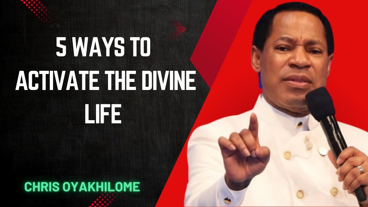 5 Ways To Activate The Divine Life -Pastor Chris Oyakhilome