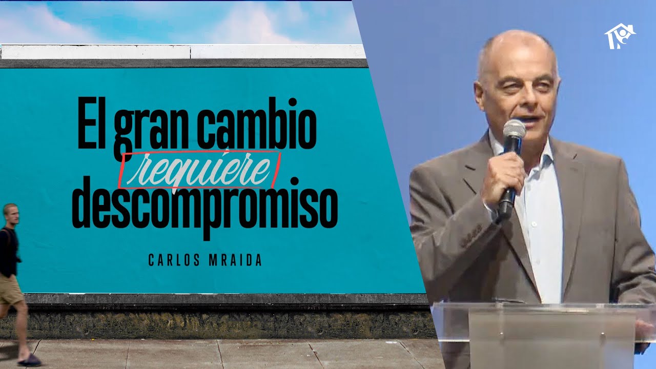 El gran cambio requiere descompromiso | Pr. Carlos Mraida | Iglesia del Centro