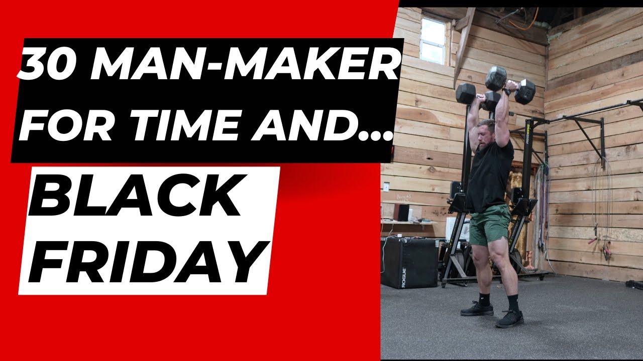 30 DUMBBELL MAN-MAKER FOR TIME AND BLACK FRIDAY FREE GEAR!