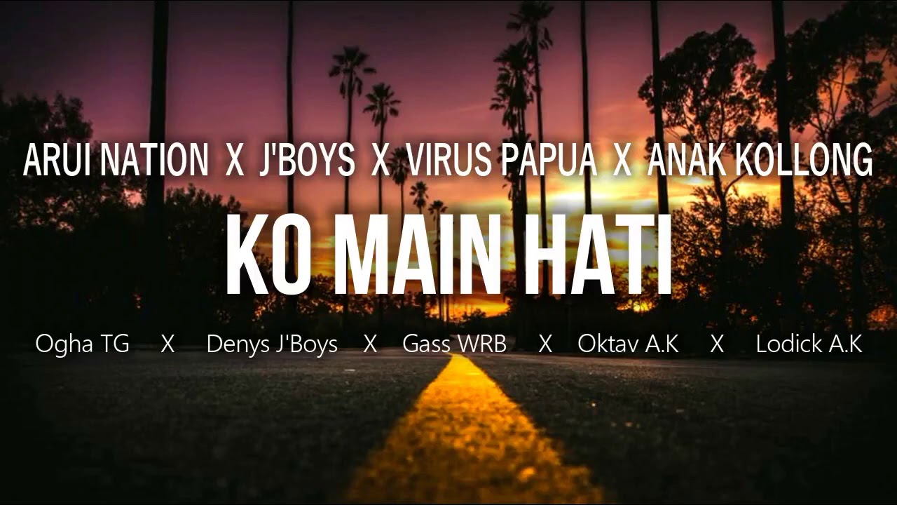 Ko Main Hati__-__VIRUS PAPUA × ARUI NATION × J'BOYS × ANAK KOLLONG__new song 2020