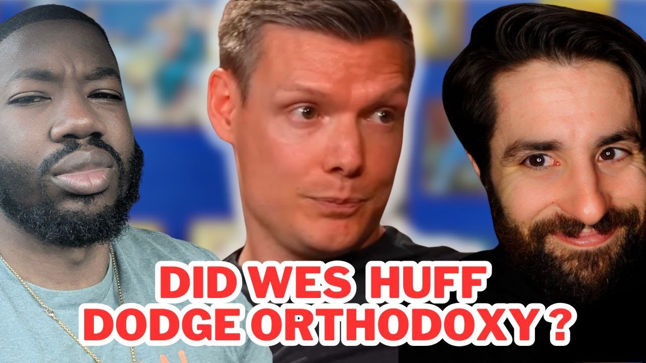 Wes Huff Challenged On Orthodoxy ... Our Reaction!