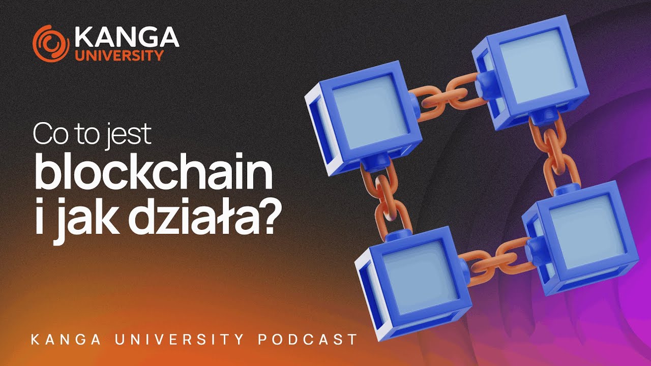 Kanga University Podcast #5 | Co to jest blockchain i jak działa?