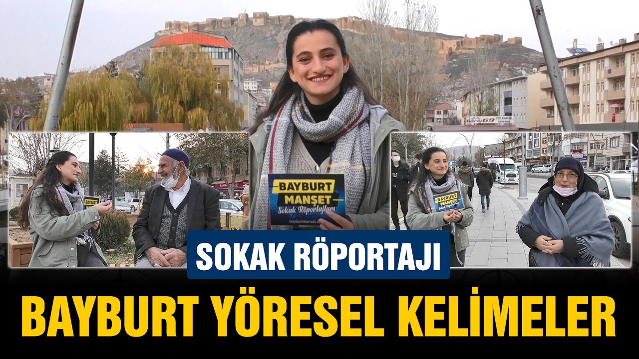 Yöresel Kelimeler, Bayburt Ağzı - Sokak Röportajları