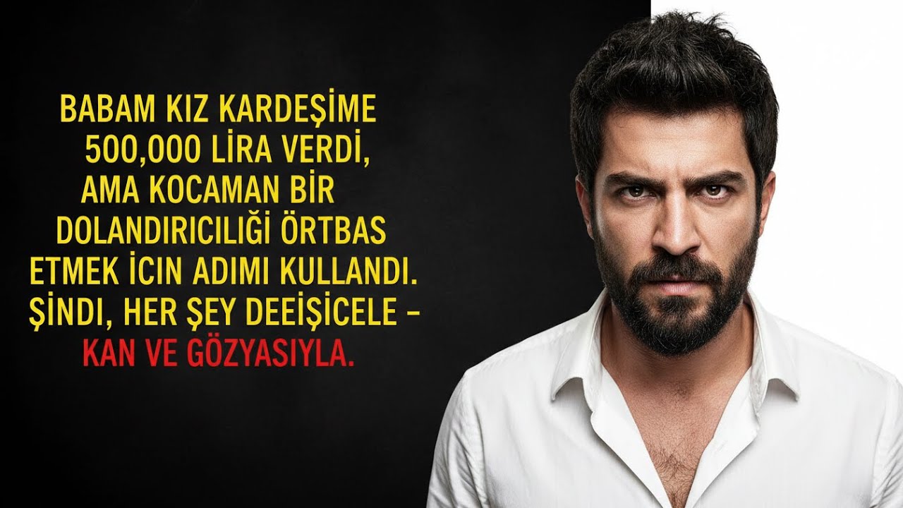 BABAM KIZ KARDEŞIME BEŞ YÜZ BİN VERDİ, BENİM ADIMI DOLANDIRICILIKTA KULLANDI, ŞİMDİ HER ŞEY BENİM