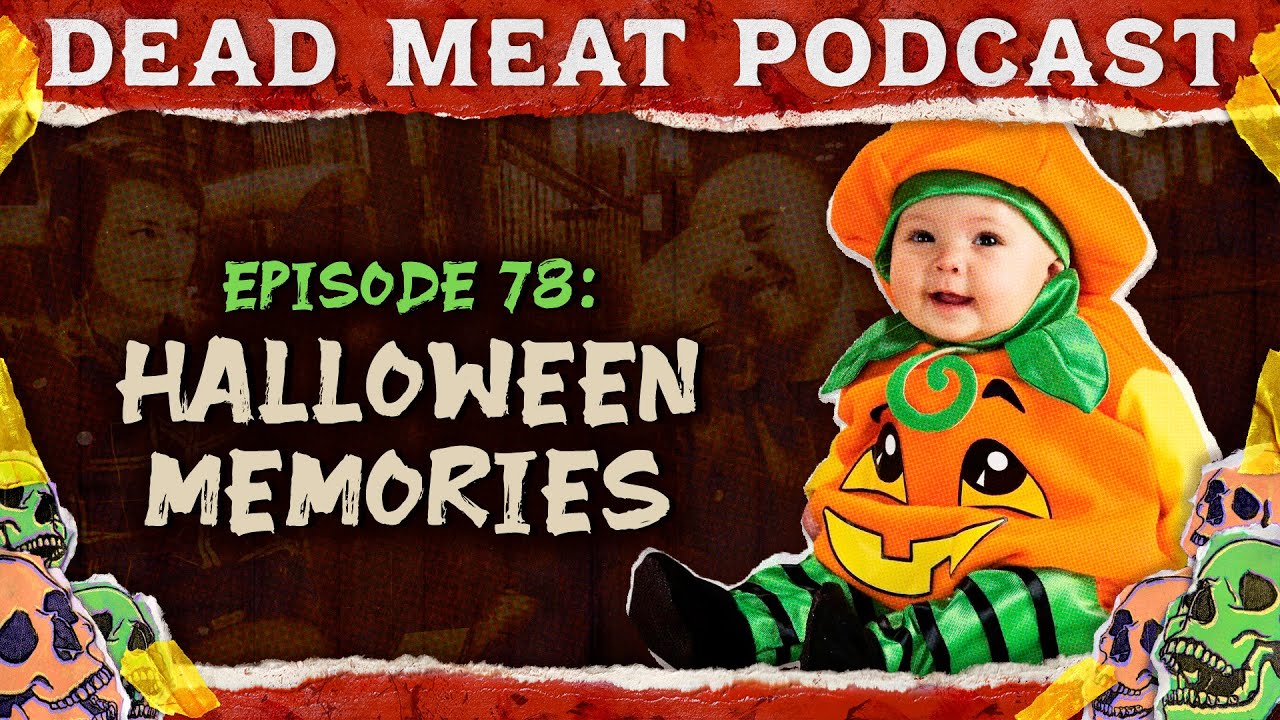 Halloween Memories | Dead Meat Podcast Ep.78