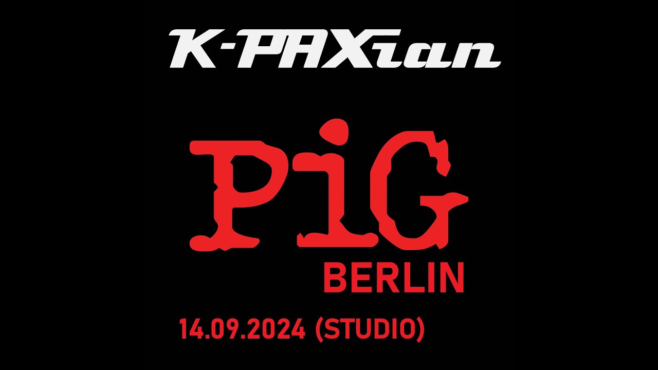 K-PAXian - PIG Berlin 2024 (STUDIO)