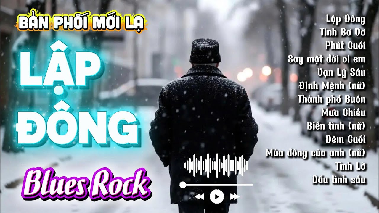 Lập Đông, Tình Bơ Vơ, Phút Cuối - Những Tình Khúc Blues Rock Hay Nhất