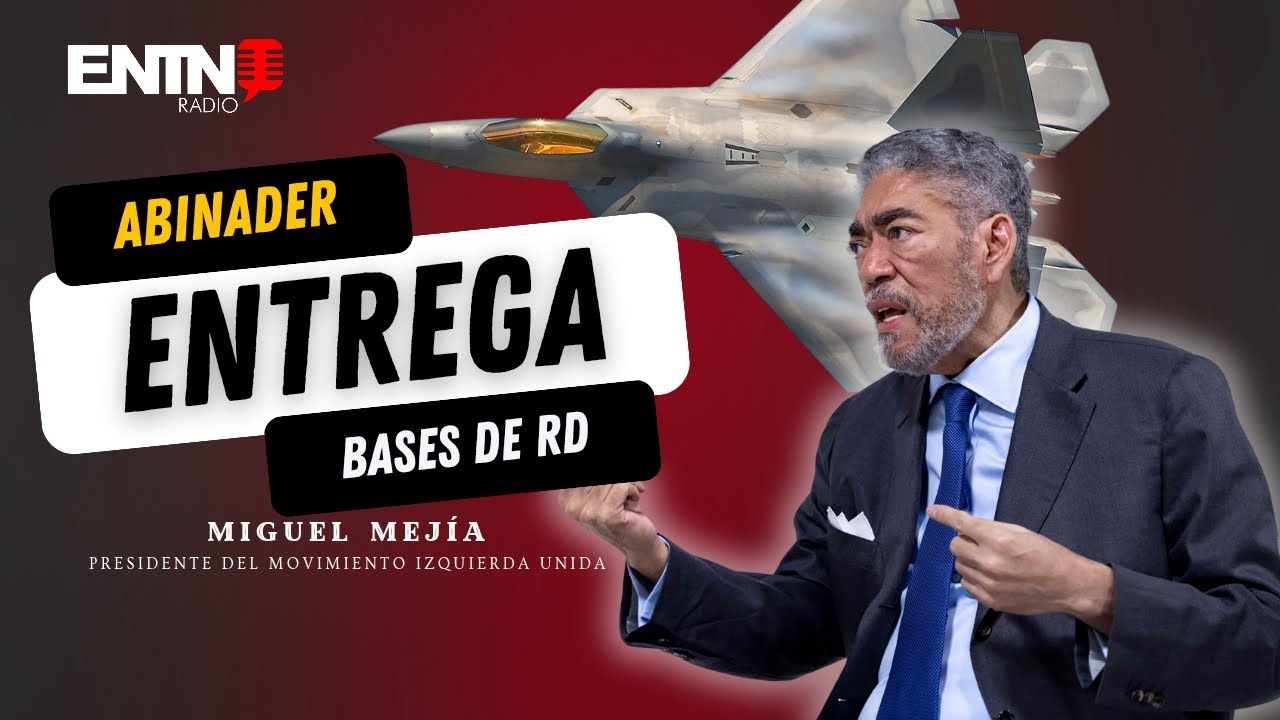 Miguel Mejía acusa al presidente Abinader de traición por Bases aéreas dominicana cedidas a EE UU