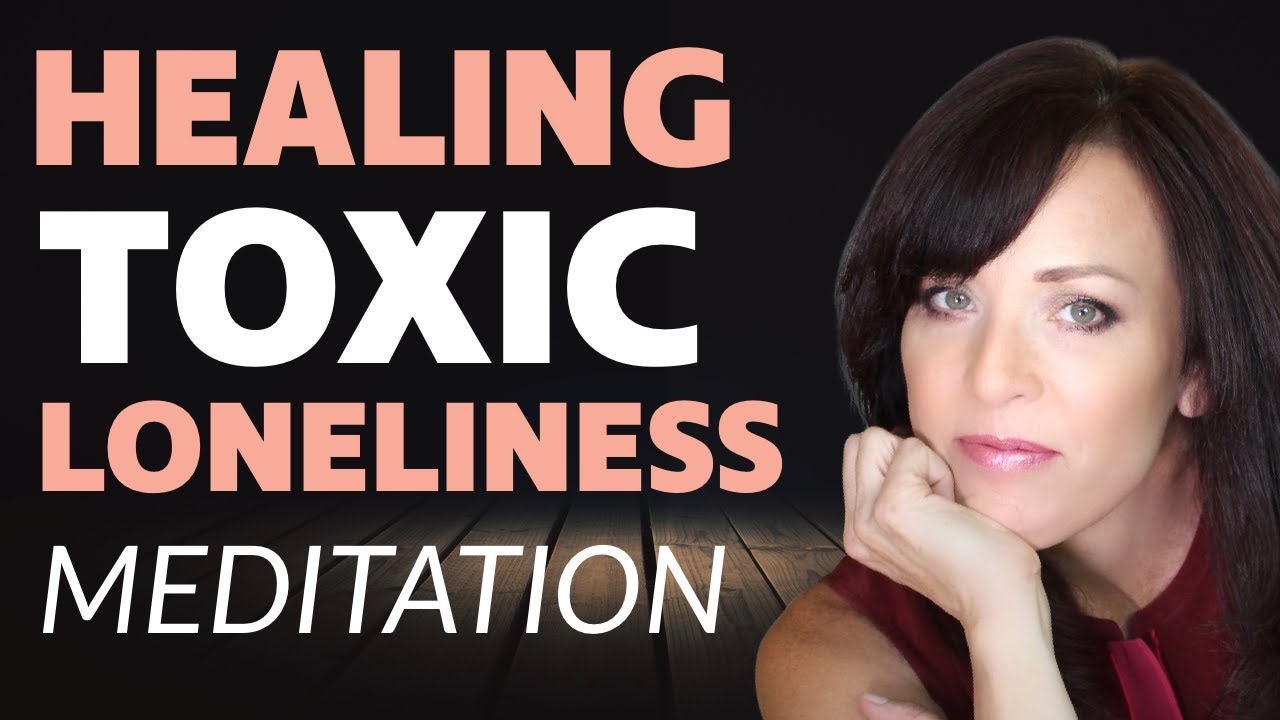 Guided Meditation to Help Heal Emotional Abuse and Toxic Loneliness: Lisa A. Romano