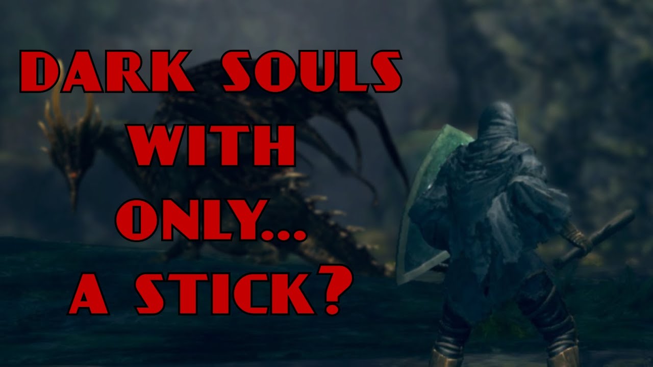 Can you beat Dark Souls with only a stick?