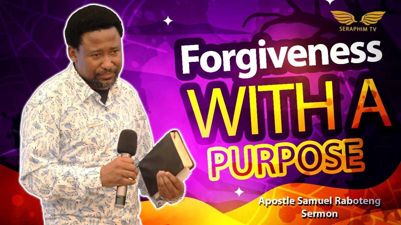 FORGIVENESS WITH A PURPOSE SERMON BY APOSTLE SAMUEL RABOTENG