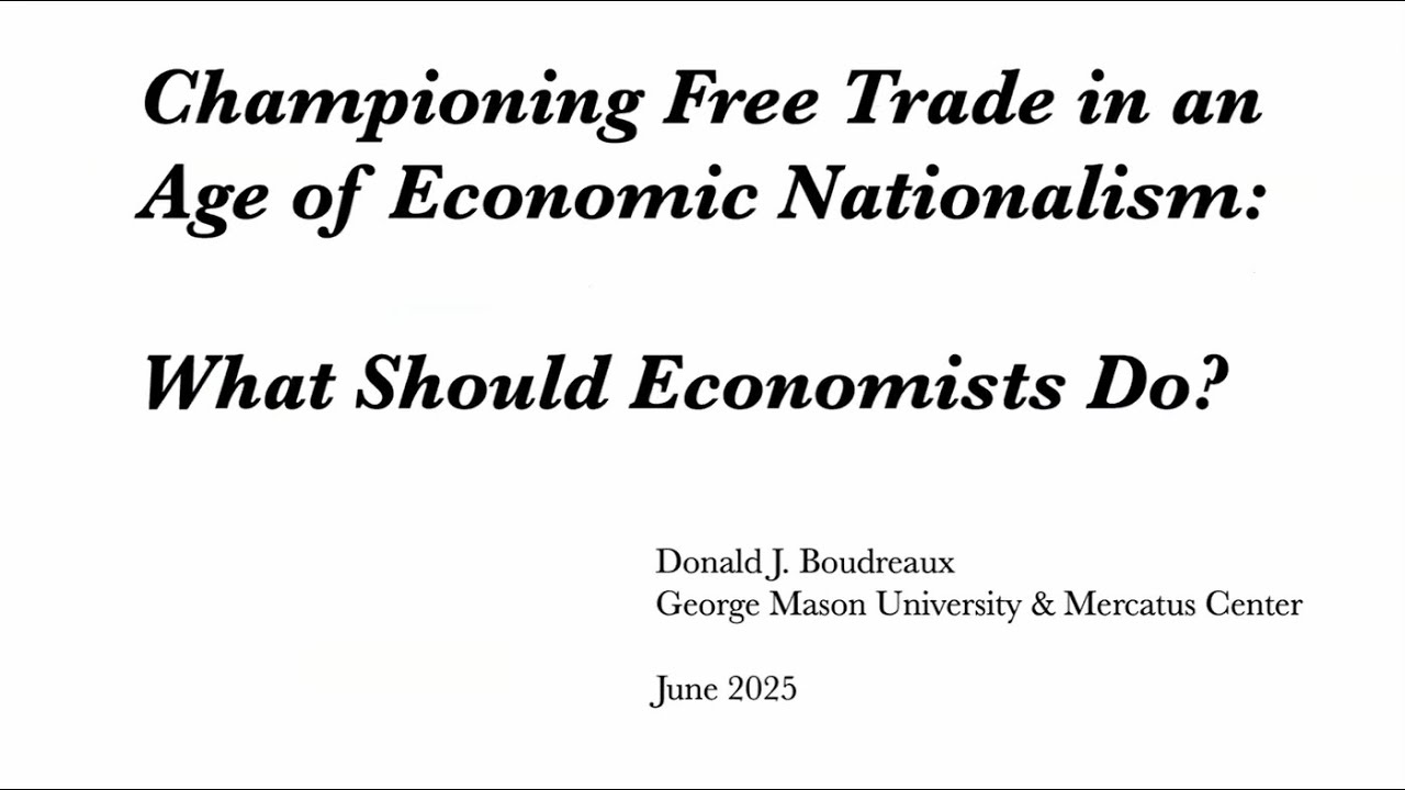 Prof. Donald Boudreaux - Championing Free Trade in an Age of Economic Nationalism - June 19, 2025