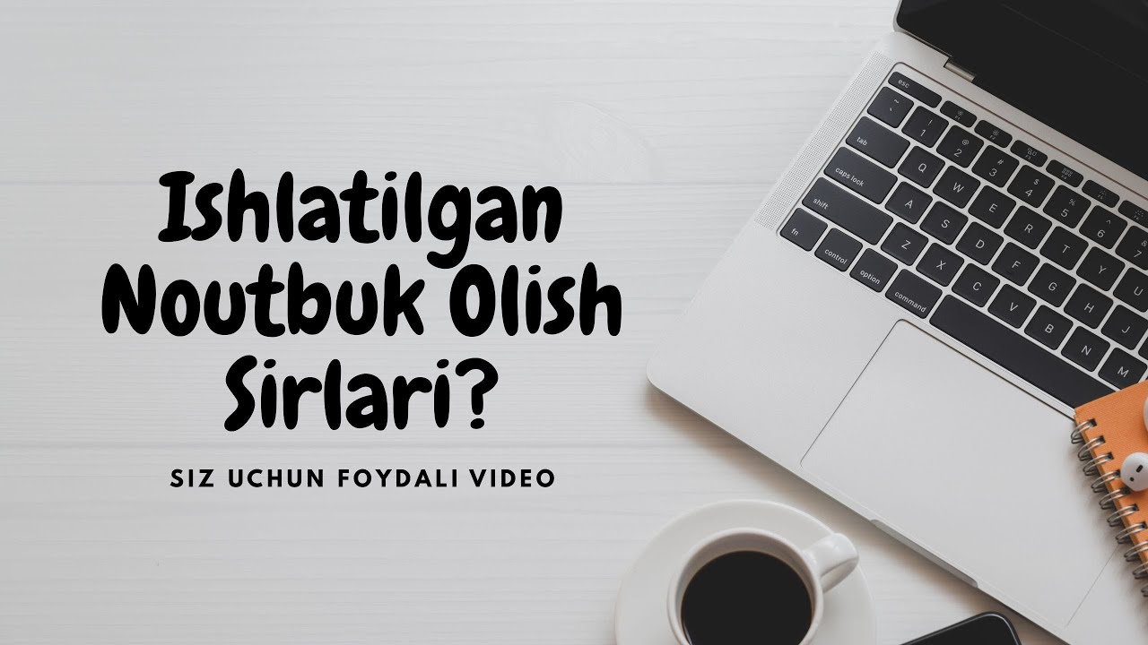 Ishlatilgan noutbuk sotib olishdan oldin nimalarga e'tibor berish kerak