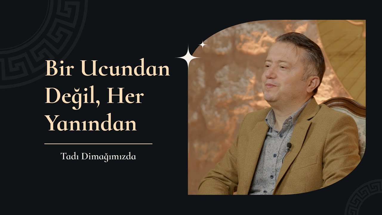 Tadı Dimağımızda | Bir Ucundan Değil Her Yanından