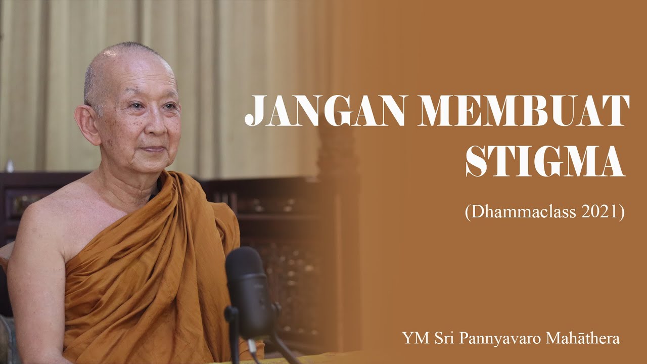 JANGAN MEMBUAT STIGMA I Bhante Sri Pannyavaro Mahāthera I Agama Buddha I Wejangan Dhamma