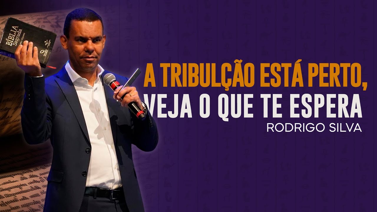 Rodrigo Silva | A TRIBULAÇÃO ESTÁ PERTO, VEJA O QUE TE ESPERA.