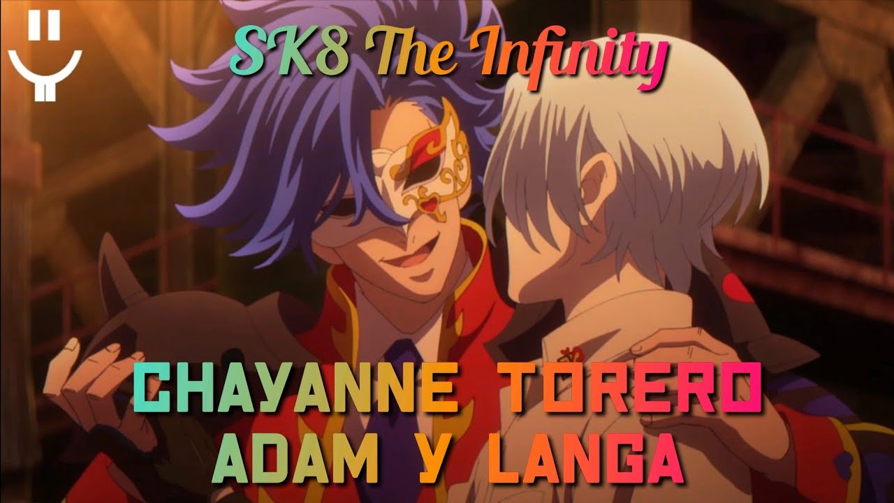SK8 The Infinity / Chayanne / Torero / Adam y Langa (GAC)