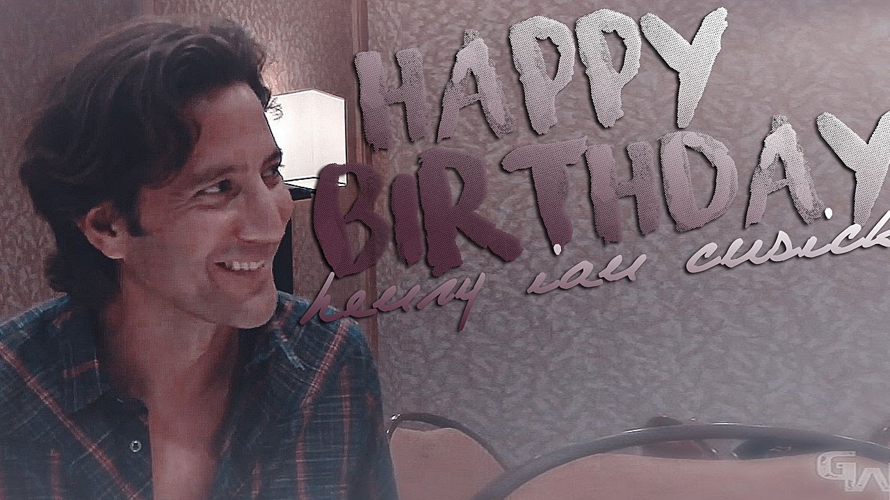 good life |  happy birthday henry ian cusick