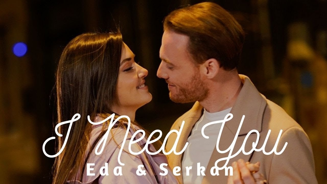 Eda & Serkan (Sen Çal Kapimi) - I Need You [+leg]
