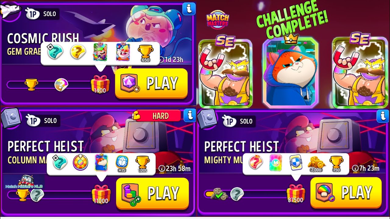 Cosmic Rush GEM GRAB Blow'EM Up 1,400/ Perfect Heist Column Mania 11,000/Mighty Mushrooms 87,500p