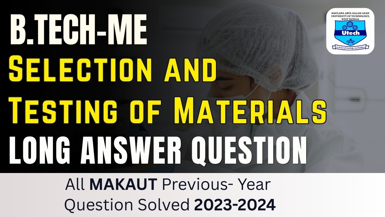 Selection and Testing of Materials  |B.TECH | MAKAUT | Mechanical Engineering | 2023-2024 | LAQ