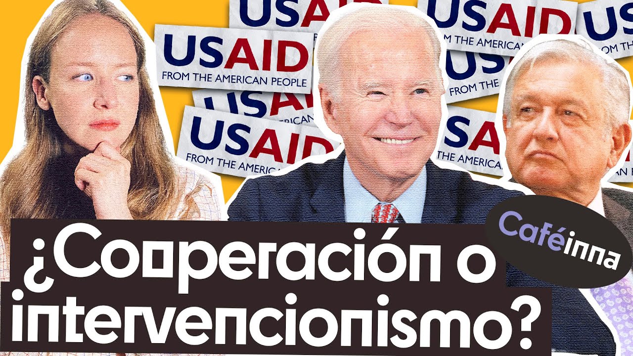 USAID: ¿Financia EEUU a la OPOSICIÓN en MEXICO y LATINOAMERICA?  | Caféinna