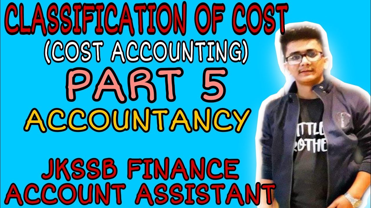Lec. 35 || CLASSIFICATION OF COST (PART 2) || JKSSB FINANCE ACCOUNT ASSISTANT || ACCOUNTANCY