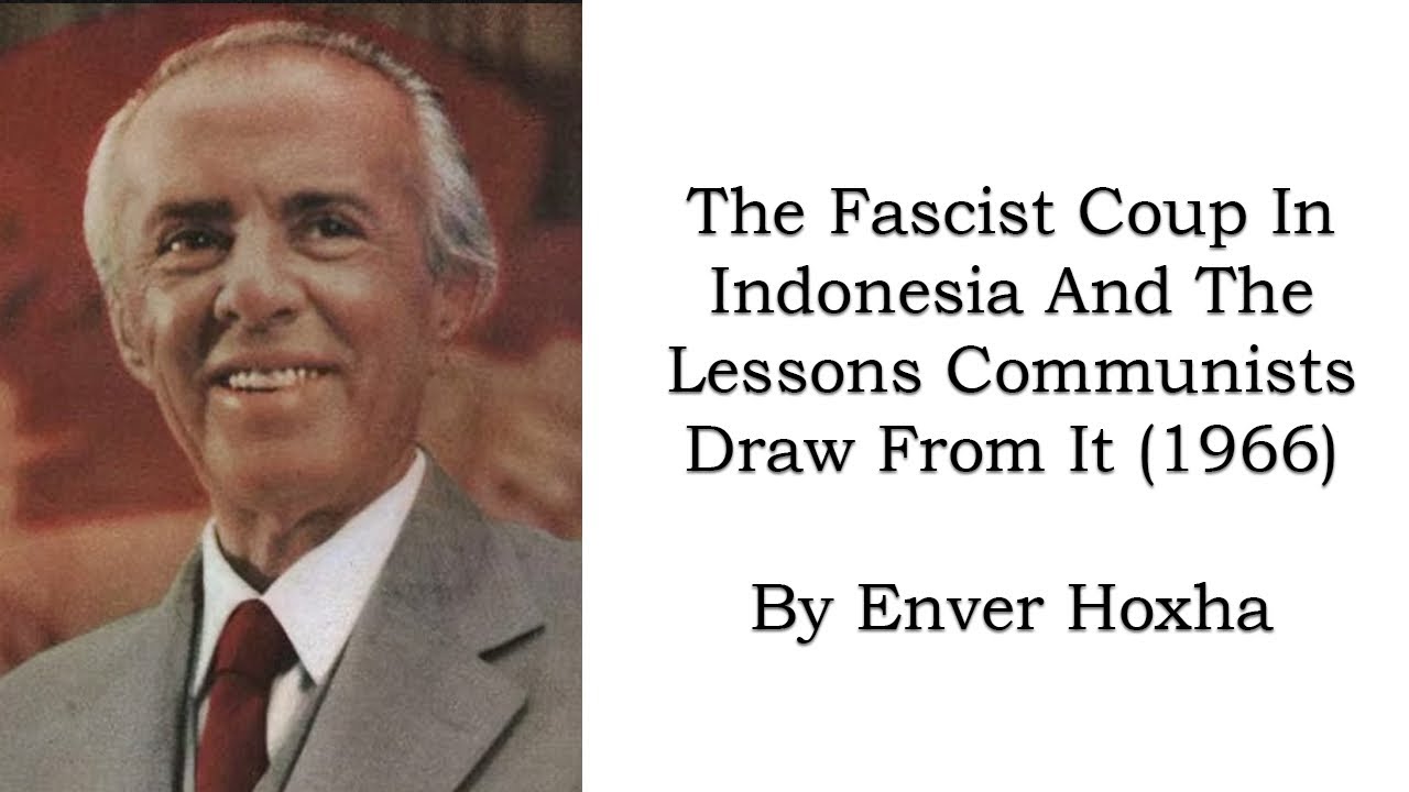 "The Fascist Coup in Indonesia and the Lessons Communists Draw From it" Enver Hoxha 1966