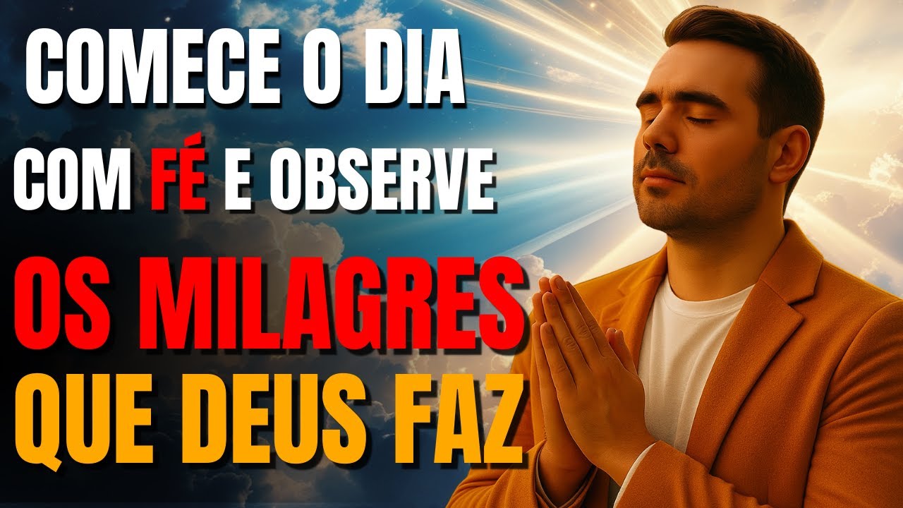 ORAÇÃO DA MANHÃ | COMECE O DIA COM FÉ E OBSERVE OS MILAGRES QUE DEUS VAI FAZER!