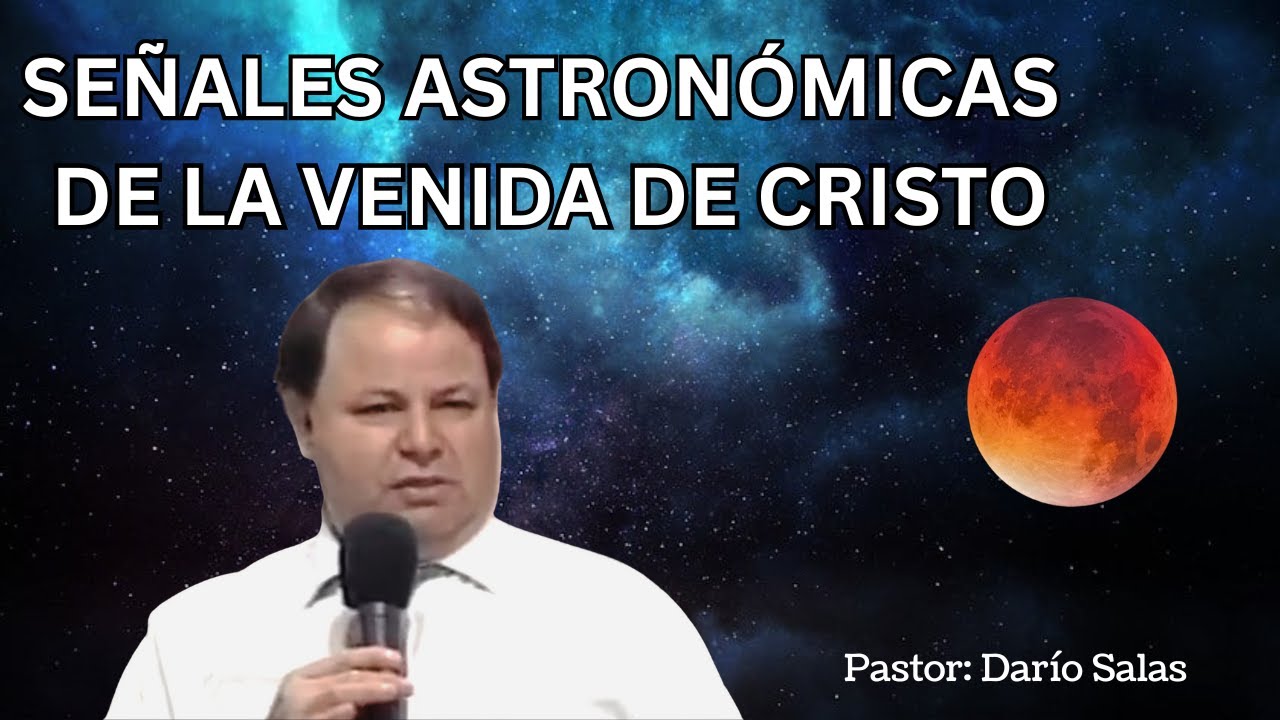 Se&ntilde;ales Astron&oacute;micas De LA VENIDA DE CRISTO | Pastor : Dar&iacute;o Salas