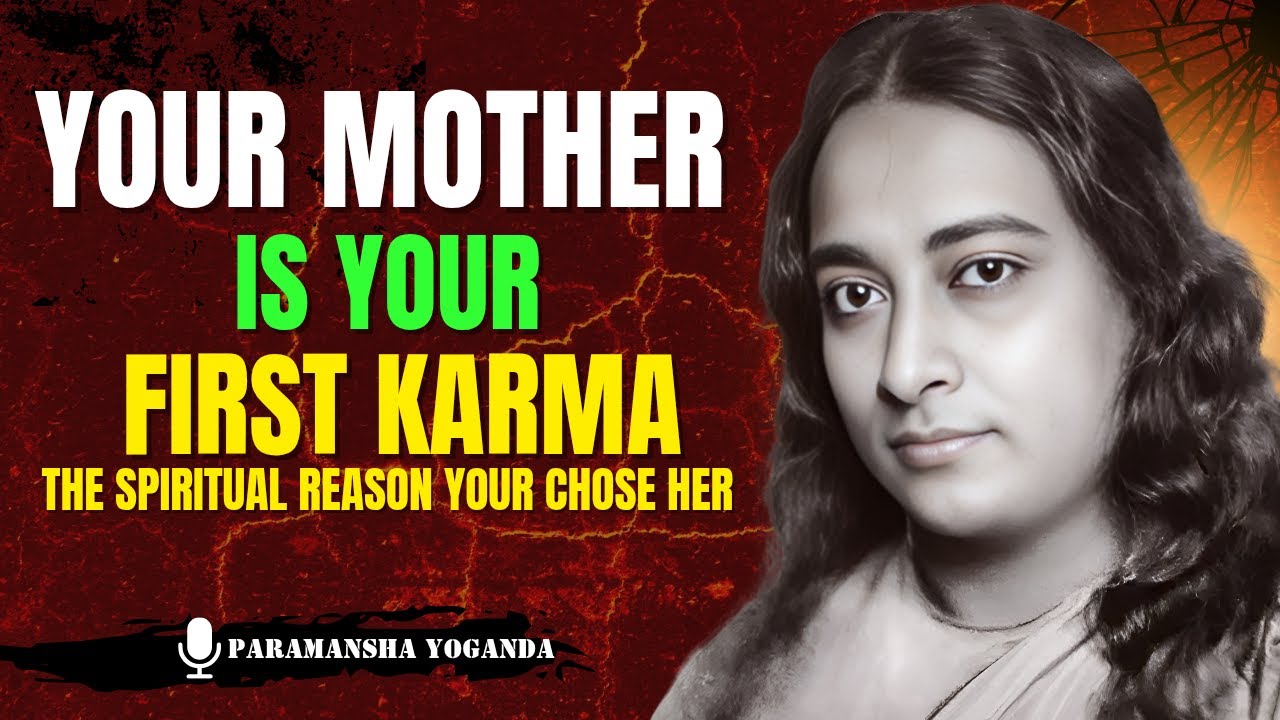 Why You Chose Your Mother – The Hidden Karmic Reason | A Spiritual Insight by Paramhansa Yogananda