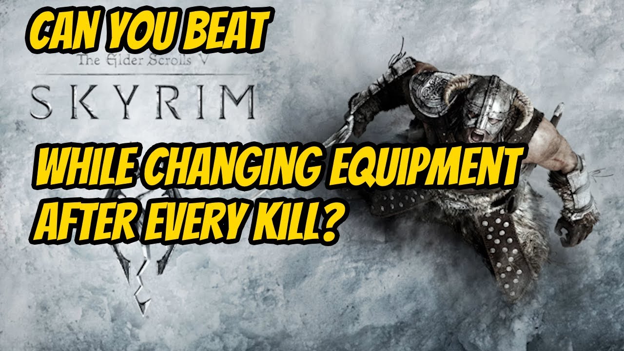 Can You Beat Skyrim While Changing Equipment After Every Kill?