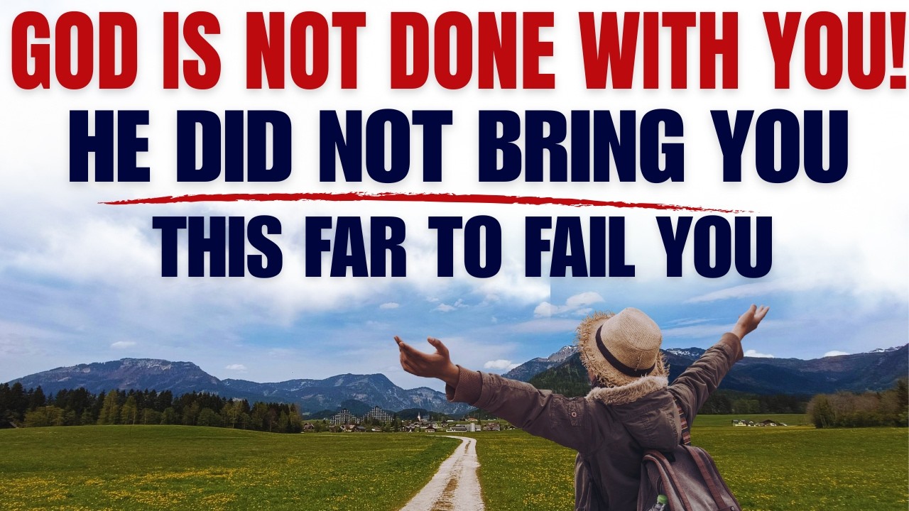 God Did Not Bring You This Far To Fail You | A Powerful Prophetic Sermon On God’s Faithfulness