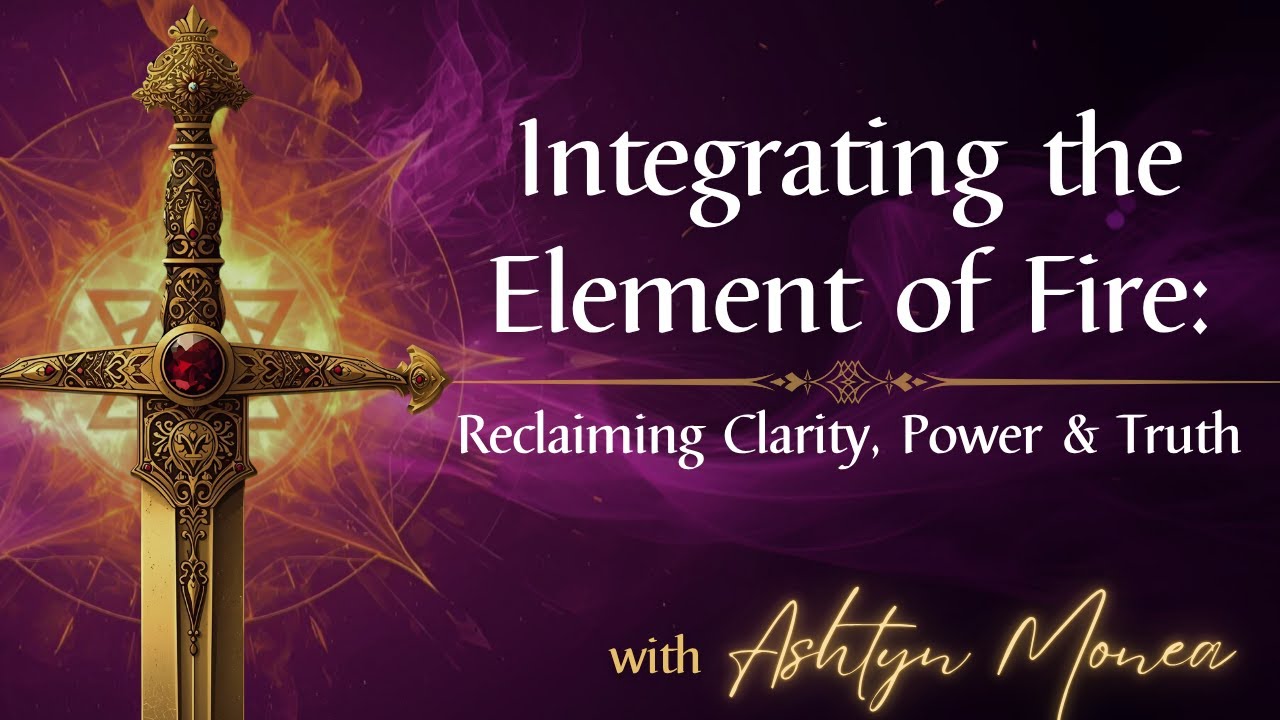 The Misunderstood Element of Fire: Masculine Integration, Sword of Truth, & Power