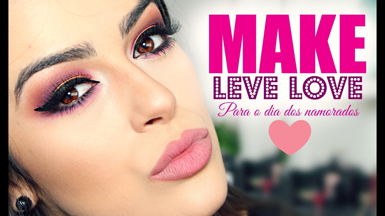 Maquiagem para o dia dos namorados Opção 1 Leve Love por Mariana Saad