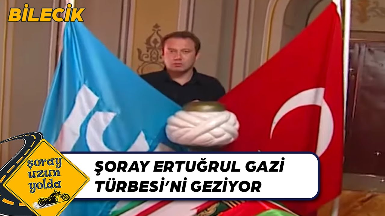 Şoray, Bilecik'te Ertuğrul Gazi Türbesi Ziyaret Ediyor - Bilecik | Şoray Uzun Yolda